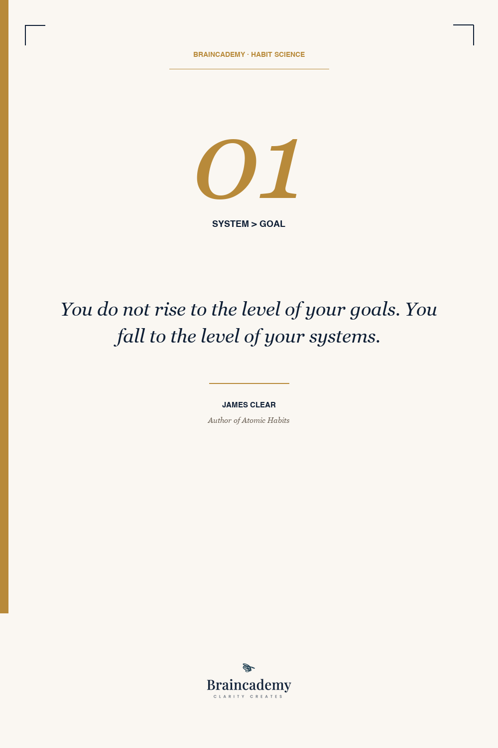 You do not rise to your goals, you fall to your systems